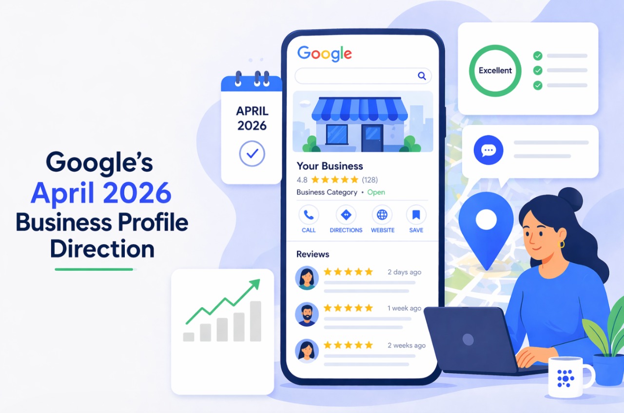 You are currently viewing What Google’s April 2026 Business Profile Direction May Mean for Local SEO
